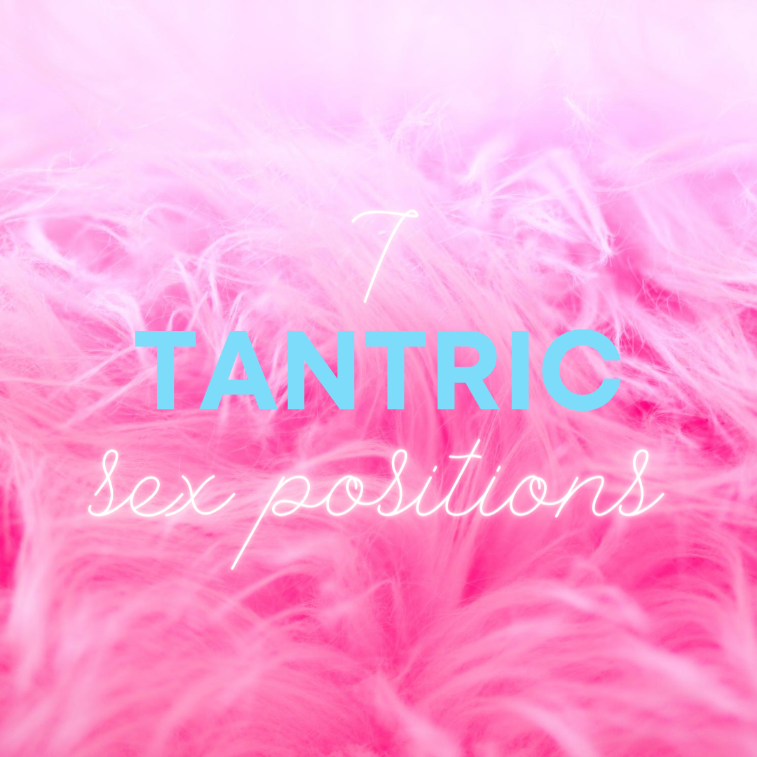 7 Tantric Sex Positions to Increase Intimacy With Your Partner